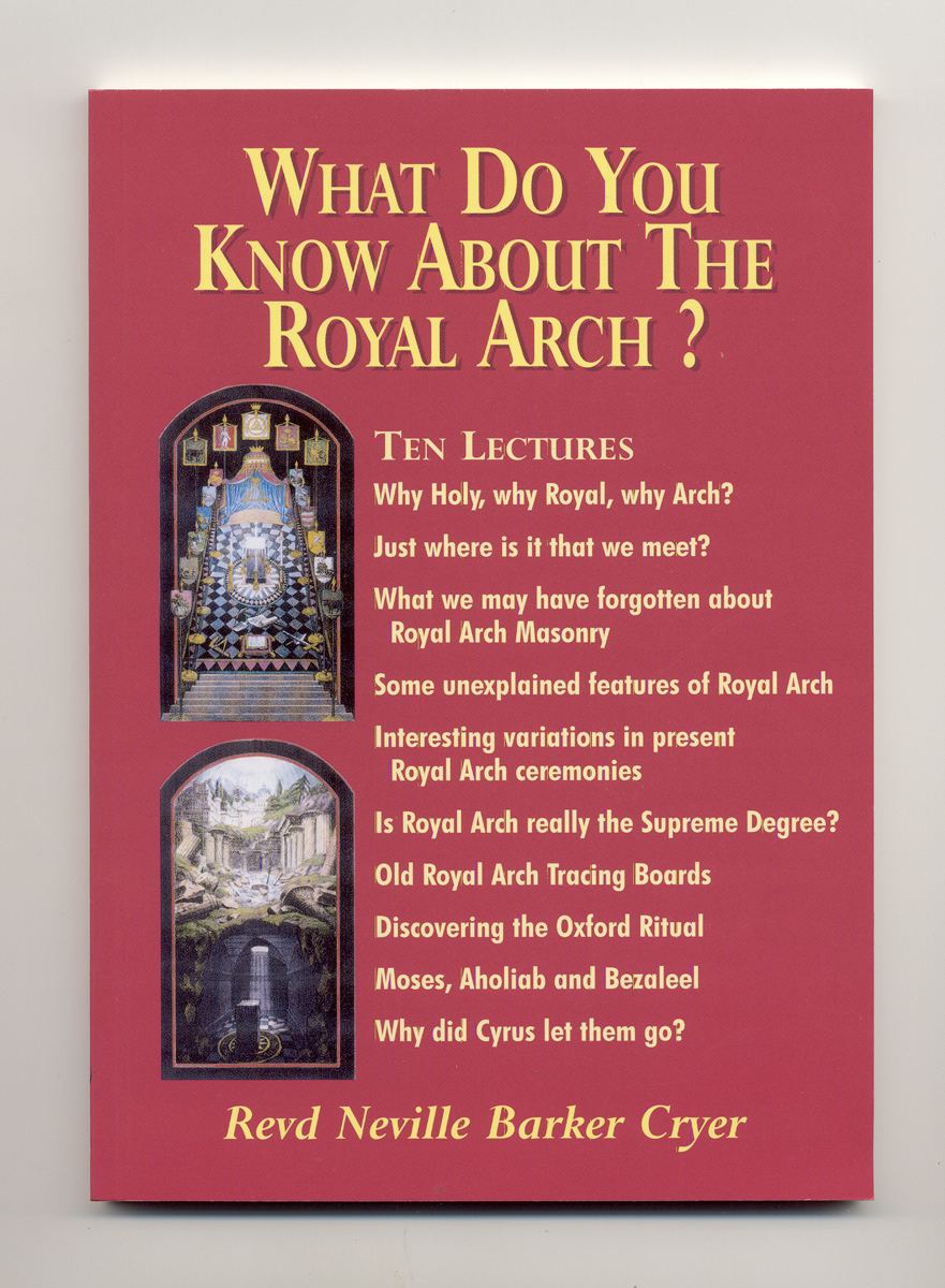 What do you know about the Royal Arch?  By Rev'd Neville B. Carter