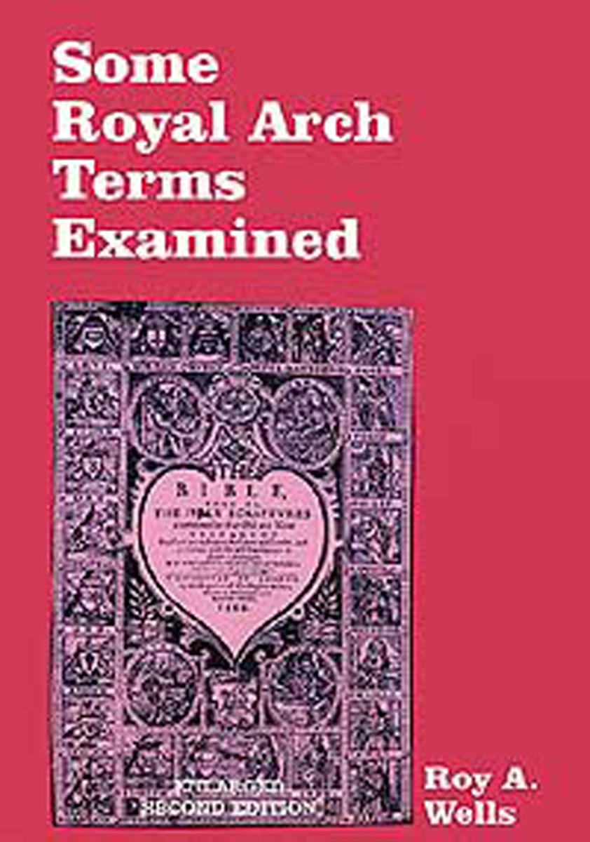Some Royal Arch Terms Examined by Roy A Wells