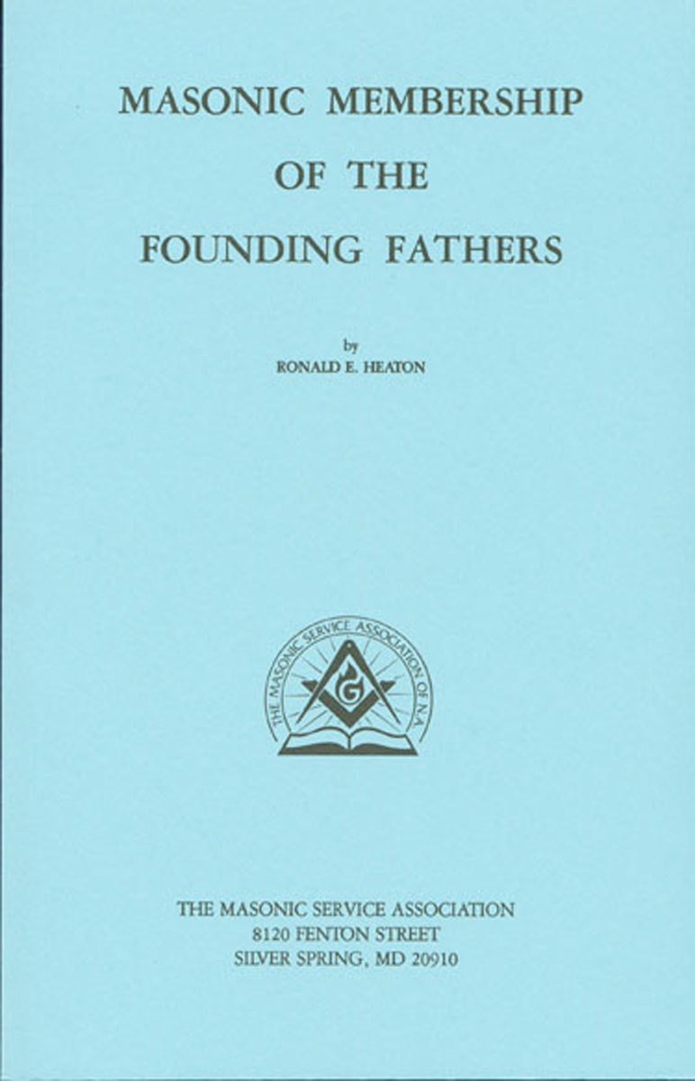 Masonic Membership of the Founding Fathers by Ronald E. Heaton