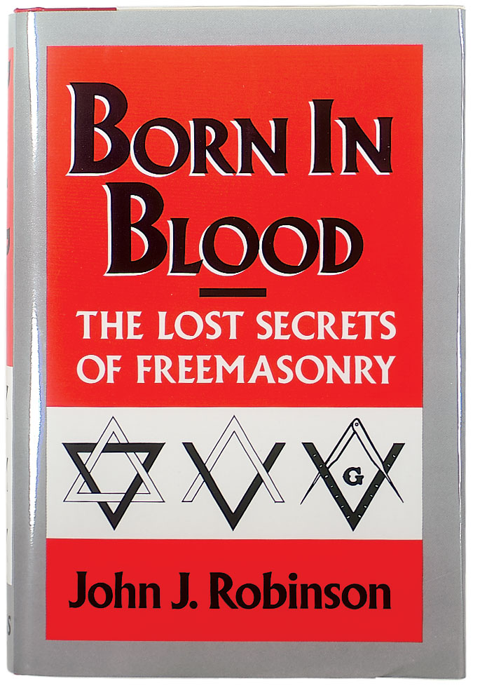 Born in Blood  The Lost Secrets of Freemasonry  by John J. Robinson