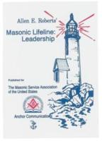 Masonic Lifeline: Leadership by Allen E.Roberts