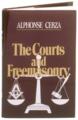 The Courts & Freemasonry for Two Centuries by Alphonse Cerza