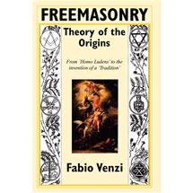 Freemasonry - Theory of the Origins by Fabio Venzi