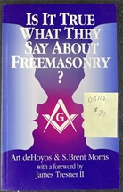 Is it True what they Say about Freemasonry - De Hoyos & Morris 1997 2nd Edition