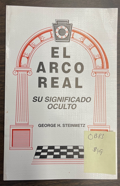 El Arco Real:  Su Significado Oculto by George Steinmetz (Spanish)