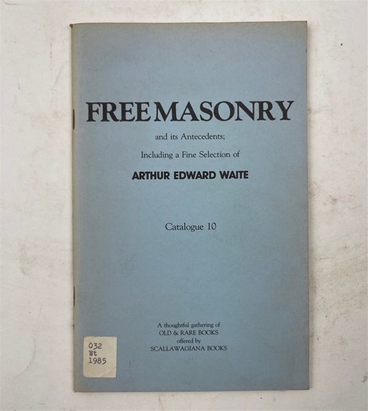 Freemasonry and its Antecedents Including the Fine Selections of Arthur Edward Waite - Catalogue 10  