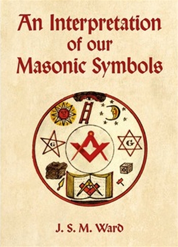 An Interpretation of our Masonic Symbols