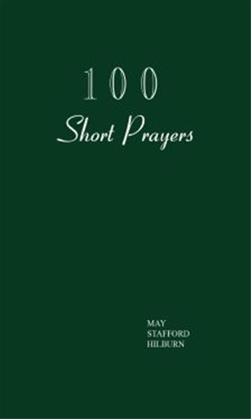 100 Short-Prayers by May Staford Hilburn