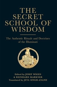 The Secret School of Wisdom - The Authentic Rituals and Doctrines of the Illuminati Paperback